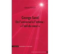 George Sand De l'universel à l'intime : « l'œil du cœur » - Gérard Peylet - Presses Universitaires Bordeaux - broché - Essai