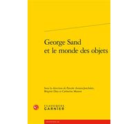 George Sand et le monde des objets - Pascale Auraix-Jonchière - Classiques Garnier - broché - Essai