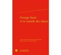 George Sand et le monde des objets Pascale Auraix-Jonchière (Editeur du volume), Brigitte Diaz (Editeur du volume), Catherine Masson (Editeur du volume), Pierre Glaudes (Collection dirigée par), Colle