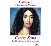George Sand : Les carnets secrets d'une insoumise Catherine Hermary-Vieille (Auteur)