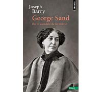 George Sand ou le scandale de la liberté