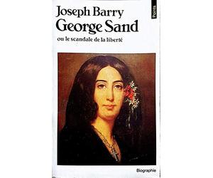 George Sand ou le Scandale de la liberté