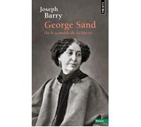 George Sand ou le scandale de la liberté - Joseph Barry - Points - Poche - Essai