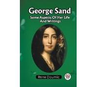 George Sand Some Aspects Of Her Life And Writings