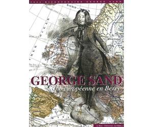 George Sand, une Européenne en Berry : Exposition, Le Blanc, Ecomusée du Château Naillac, Châteauroux, Archives départementales et Médiathèque Équinoxe, La Châtre, Château d'Ars, du 10 juillet au 10 octobre 2004