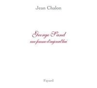 George Sand Une femme d'aujourd'hui - Jean Chalon - Fayard - broché - Biographie
