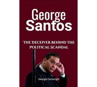 George Santos: The Deceiver Behind the Political Scandal