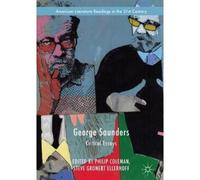 George Saunders: Critical Essays (American Literature Readings in the Twenty-First Century) - [Livre en VO] Philip Coleman, Steve Gronert Ellerhoff (Auteur)