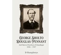 GEORGE SHOLTO DOUGLAS-PENNANT: 2nd Baron Penrhyn of Llandegai 1836 - 1907
