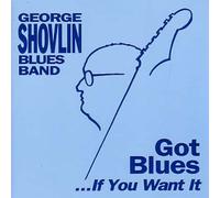 George Shovlin Blues Band - Got Blues.If You Want It [Import]