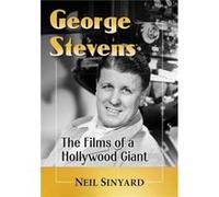 George Stevens by Neil Sinyard Neil Sinyard (Auteur)