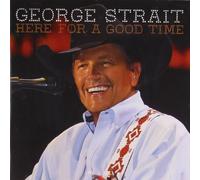 George Strait - Here for a Good Time