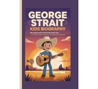 GEORGE STRAIT KIDS BIOGRAPHY: The Cowboy Who Sang His Way to the Top - A Young Texan’s Journey to Musical Greatness