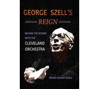George Szell's Reign: Behind the Scenes With the Cleveland Orchestra