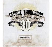 George Thorogood and The Destroyers Greatest Hits: 30 Years of Rock (CD) Album