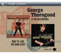 George Thorogood and The Destroyers Ride 'Til I Die/The Hard Stuff (CD) Album
