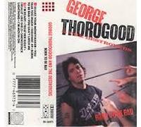 George Thorogood & Destroyers - Born to Be Bad