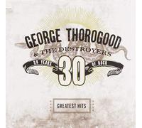 George Thorogood & The Destroyers - Greatest Hits: 30 Years Of Rock [CD]