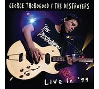 George Thorogood & The Destroyers: Live in 99