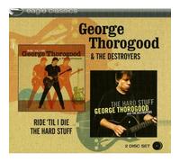 George Thorogood & The Destroyers - Ride Till I Die / The Hard Stuff