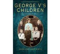 George V's Children Kiste, John Van Der (Auteur)