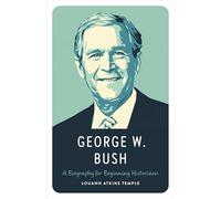 George W. Bush: A Biography for Beginning Historians