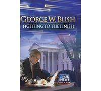 George W. Bush: Fighting to the Finish