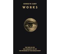 George W. Carey Works (3 Books in 1): The Chemistry of Human Life & The Tree of Life & The Wonders of the Human Body