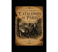 George W. M. Reynolds's "Catacombs of Paris" (1840): An Edition of the Play