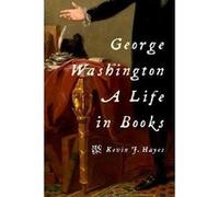 George Washington A Life in Books by Hayes & Kevin J. Emeritus Professor & Emeritus Professor & University of Central Oklahoma Kevin J. Hayes (Auteur)
