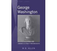 George Washington: America’s First Progressive