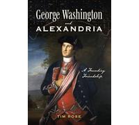George Washington and Alexandria: A Founding Friendship