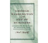 George Washington and the Art of Business The Leadership Principles of Americas First CommanderInChief by Mark McNeilly Mark McNeilly (Auteur)
