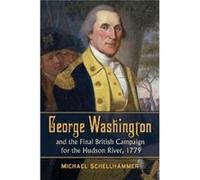 George Washington and the Final British Campaign for the Hudson River 1779 - Michael Schellhammer - McFarland amp Co Inc - Livre en Anglais - Paperback Michael SchellhammerMichael Schellhammer (Auteur