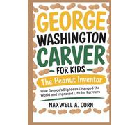 George Washington Carver for Kids: The Peanut Inventor