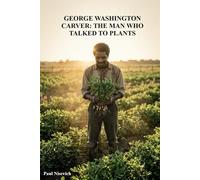 George Washington Carver: The Man Who Talked To Plants