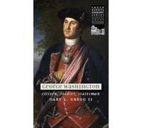 George Washington: Citizen, Soldier, Statesman