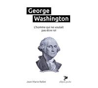 George Washington - L?Homme Qui Ne Voulait Pas Être Roi