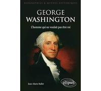 George Washington: L'homme qui ne voulait pas être roi