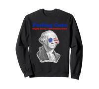George Washington se Sentir Mignon Pourrait Commencer Une révolution Sweatshirt