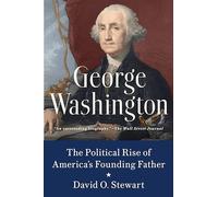 George Washington: The Political Rise of America's Founding Father