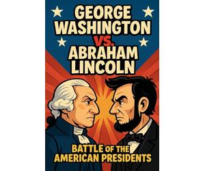 George Washington vs. Abraham Lincoln: Who Was the Greatest?