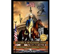 George Washington Washington: A Founding Vision Complete History Of George Washignton 1st U.S President: George Washington Book