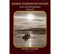 George Washington Wilson by Roger Taylor Inconnu (Auteur)