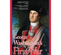George Washington's First War: The Battles for Fort Duquesne