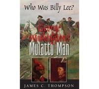 George Washingtons Mulatto Man Who Was Billy Lee - James Thompson - Commonwealth Books LLC - Livre en Anglais James ThompsonJames Thompson (Auteur)