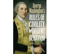 George Washington's Rules Of Civility And Decent Behavior
