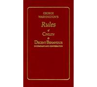 George Washington's Rules of Civility and Decent Behavior in Company and Conversation