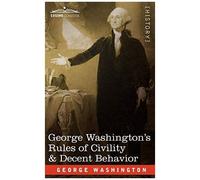 George Washington's Rules Of Civility & Decent Behavior
