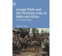 George White And The Victorian Army In India And Africa